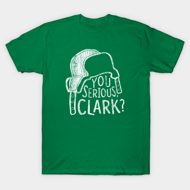 You Serious Clark? T-Shirt by kupkle